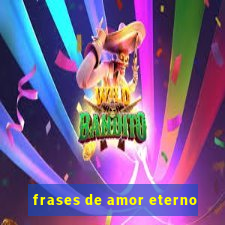 frases de amor eterno